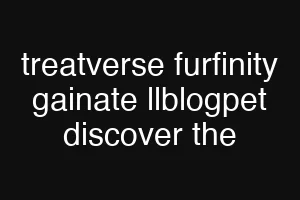treatverse furfinity gainate llblogpet discover the